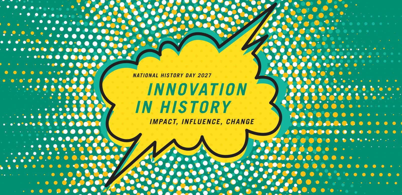 National History Day 2027 - Innovation in History: Impact, Influence, Change